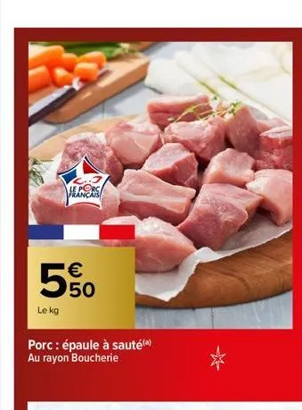 le kg  le porc français  € 50  porc: épaule à sauté(a) au rayon boucherie  