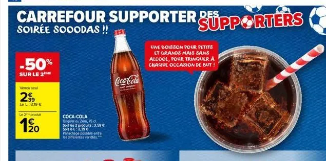 -50%  sur le 2m  vendu seul  29⁹9  le l: 3,19 €  le 2 produt  1/20  coca-cola original ou zéro, 75 cl. soit les 2 produits: 3,59 € soit le l: 2,39 € panachage possible entre les différentes variétés  