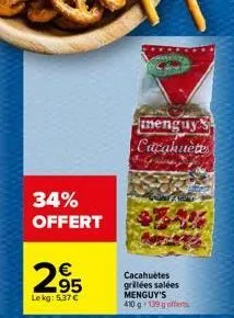 34%  offert  €  2⁹5  le kg: 5.37€  nenguy cacahuètes  cacahuètes grillées salées menguy's 410 g- 139 g offerts 