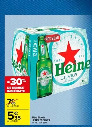 765  Le L: 2,55 €  -30%  DE REMISE IMMÉDIATE  €  595  Le L: 178 €  12 PACKE  12 PACK  *  NOUVEAU  inicia  KON  Heineken  PILVER  Bière Blonde HEINEKEN SILVER 4% vol. 12 x 25 cl.  SINCE  1872  Heine  S