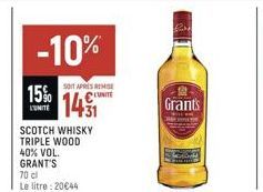 -10%  15%  L'UNITE  SCOTCH WHISKY TRIPLE WOOD 40% VOL. GRANT'S  70 cl  Le litre: 20€44  SOIT APRES REMISE  LUNITE  1491  Grants 