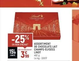 -25%  en bon d'achat  15%  unite  lindl champs hysees cay  assortiment de chocolats lait sot en rondachat champs-élysées  3.99  lindt  482 9  le kg: 33€17  