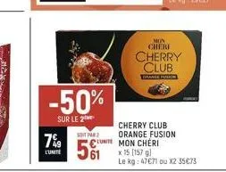 -50%  sur le 2  7%9  l'unite  soit par  mon cheri  cherry club  colange fushin  cherry club orange fusion unite mon cheri  x 15 [157 gl  le kg: 47€71 ou x2 35€73 