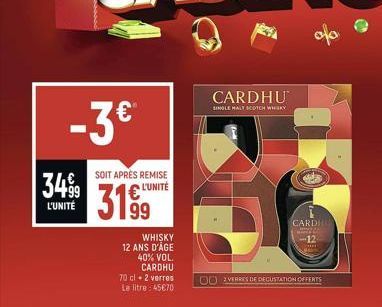 -3 €  SOIT APRÈS REMISE  3499 L'UNITÉ 3199  L'UNITÉ  WHISKY 12 ANS D'ÂGE  40% VOL. CARDHU  70 cl + 2 verres Le litre: 45€70  CARDHU  SINGLE MALT SCOTCH WHISKY  2 VERRES DE DEGUSTATION OFFERTS  CARDHU 