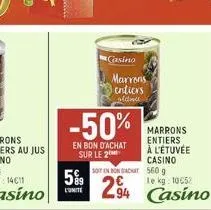 5%9  casino  -50%  en bon d'achat sur le 2  marrons entiers  oldwa  soit in bon achat 560 g  294  marrons entiers à l'étuvée casino  le kg 10052  casino 