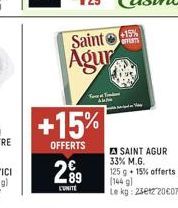 299  L'UNITÉ  Saint Agur  You Find  AU  +15%  OFFERTS  +15%  OFFERTS  SAINT AGUR 33% M.G.  125 g + 15% offerts (144 g) Le kg: 23etz 20€07 