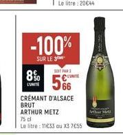 8%  LUNITE  -100%  SUR LE 3- SOIT FAR 3  CUTE  566  CRÉMANT D'ALSACE BRUT ARTHUR METZ  75 cl  Le litre : 11€33 ou X3 7€55  Athar Met 