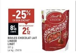 8%9  l'unite  -25%  en bon d'achat soit en bonsacha  21/2  337 g  le kg: 25€19  boules chocolat lait  lindor  lindt  lindt  lindor 