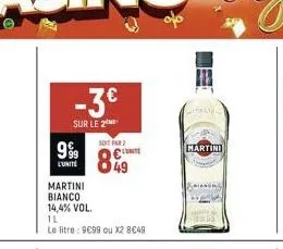 999  martini  bianco 14,4% vol.  1l  le litre : 9€99 ou x2 8€49  -3€  sur le 2  sont par 2  c  849  martini 