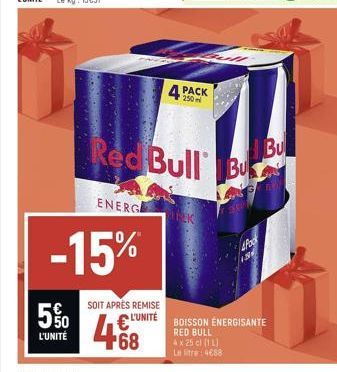 5%  L'UNITÉ  -15%  ENERG  SOIT APRÈS REMISE  468  4 PACK  Red Bull Bu  CLUNITE BOISSON ÉNERGISANTE  RED BULL  4 x 25 cl (1L)  Le litre 4688  Bu 