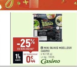 -25%  EN BON D'ACHAT  19 LUNTTE  Casino  16  SOIT EN BONDACHAT  13€26  04 Casino  Blinis  moeleus  B MINI BLINIS MOELLEUX CASINO  x 16 (135 gl Le 