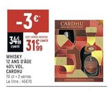 -3 €  34%  L'UNITE  SOIT APRÈS REMISE  319⁹9⁹9  WHISKY 12 ANS D'ÂGE 40% VOL. CARDHU  70 cl 2 verres Le litre: 45€70  CARDHU  w  CARU 