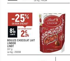 899  L'UNITE  -25%  EN BON D'ACHAT  337 g  Le kg: 26€68  SOIT EN BONSACHT  224  BOULES CHOCOLAT LAIT  LINDOR  LINDT  Lindt  LINDOR 