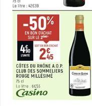 4⁹0  L'UNITÉ  -50%  EN BON D'ACHAT SUR LE 2  SOIT EN BONDACHAT  245  CÔTES DU RHONE A.O.P. CLUB DES SOMMELIERS ROUGE MILLESIME  75 cl  Le litre 6€55  Casino  Com 