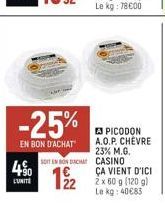 -25%  EN BON D'ACHAT  L'UNITÉ  SOIT EN BON DACHA  12/2  PICODON A.O.P. CHÈVRE 23% M.G. CASINO  ÇA VIENT D'ICI 2x 60 g (120 g) Le kg: 40683 