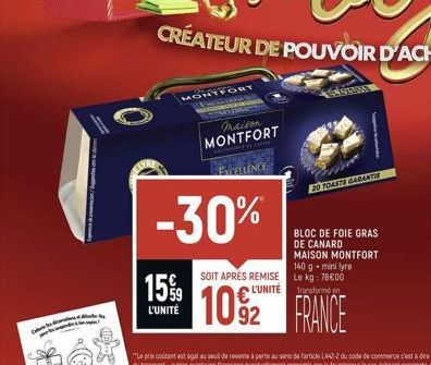 (  stes on le d  MON  CORT  maison MONTFORT  EXCELLENS  L'UNITÉ  -30%  SOIT APRÉS REMISE  L'UNITÉ  20 TOASTS GARANTIS  BLOC DE FOIE GRAS DE CANARD MAISON MONTFORT 140 g mini lyre Le kg: 78600 Transfor