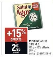 Saint  Agur  You Find  A  +15%  OFFERTS  295  +15%  OFFERTS  A SAINT AGUR 33% M.G.  125 g + 15% offerts [144 gl  Le kg: 25e80 20€49 