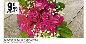 999  l'unite  bouquet 15 roses + gypsophile hauteur 50 cm bouton 3.8/4 cm 
