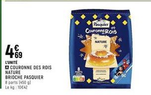 L'UNITÉ  A COURONNE DES ROIS NATURE BRIOCHE PASQUIER 8 parts (450 g) Le kg: 10€42  PARTS  -  Pasquier Couronne Rois  NATURE 