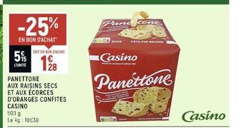 5%  L'UNITE  -25%  EN BON D'ACHAT  SOIT EN ON OCT  128  PANETTONE AUX RAISINS SECS ET AUX ÉCORCES D'ORANGES CONFITES CASINO 500 g Le kg: 10€30  n  Pane cone  PATE PUREUR  Casino  Panettone  Ma  Casino