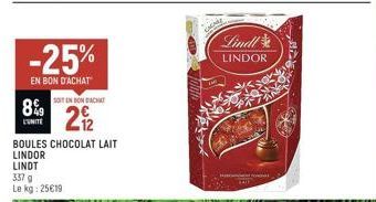 -25%  EN BON D'ACHAT  SOITIN BONDACHAT  LINDT  337 g  Le kg: 25€19.  8%9  UNITE BOULES CHOCOLAT LAIT  LINDOR  Lindl  LINDOR 