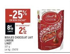 8%  L'UNITE  -25%  EN BON D'ACHAT  337 g  Le kg: 25€19  SOIT EN BONSACHA  21/2  BOULES CHOCOLAT LAIT  LINDOR  LINDT  Lindt  LINDOR 