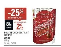 8%  l'unite  -25%  en bon d'achat  337 g  le kg: 25€19  soit en bonsacha  21/2  boules chocolat lait  lindor  lindt  lindt  lindor 