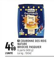 4€9  COURONNE DES ROIS NATURE BRIOCHE PASQUIER 8 parts (450 g) L'UNITÉ Le kg: 10€42  CouroROIS  NATURE  