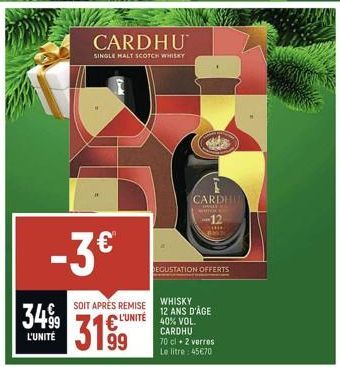 -3€  3499  L'UNITÉ  CARDHU  SINGLE MALT SCOTCH WHISKY  SOIT APRÈS REMISE  L'UNITÉ  3199  CARDHI  DOLLY  DEGUSTATION OFFERTS  WHISKY  12 ANS D'AGE 40% VOL. CARDHU  70 cl + 2 verres Le litre: 45€70 