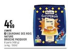 4€9  L'UNITÉ  COURONNE DES ROIS  NATURE  BRIOCHE PASQUIER  8 parts (450 g) Le kg: 10€42  Pasquier Courome Rois  +4  MATURE *  