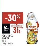 5%  L'UNITÉ  -30%  SENTAPRES REMISE LUNITE  3⁹5  PÈRE-NOËL KINDER  160 g Le kg: 2408  Kinder 