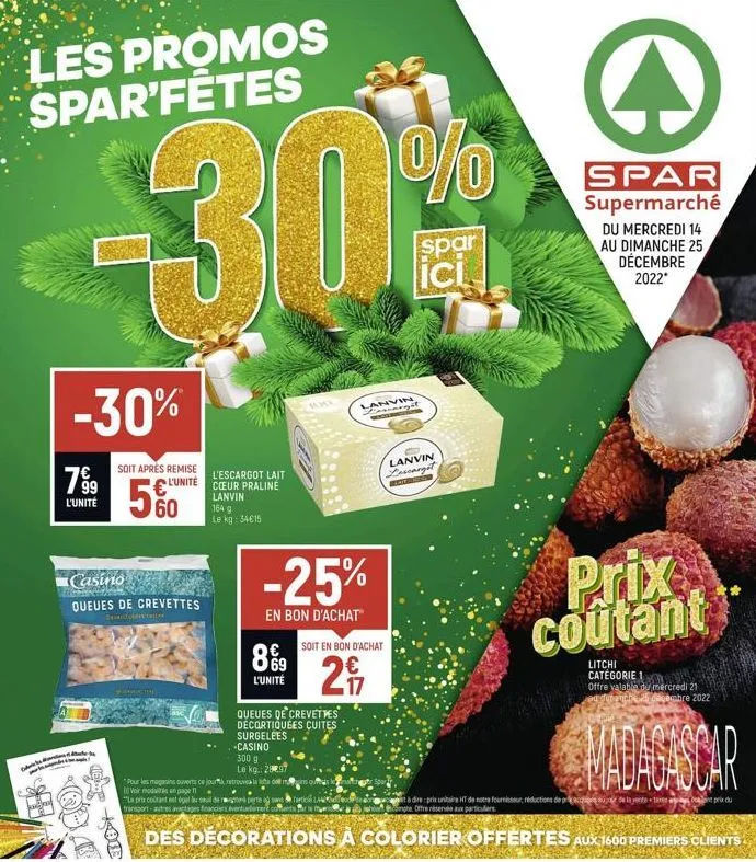 les promos spar'fêtes  d  -30%  -30%  799  l'unité  soit après remise  l'unité  veo.  304 20  €"  60  casino queues de crevettes  vanaf  partn  l'escargot lait  coeur praline  lanvin  164 g le kg: 34€