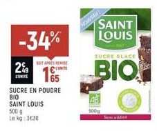 -34%  2%9  LUNITE  SOIT APRES REMISE  165  SUCRE EN POUDRE BIO SAINT LOUIS  500 g  Le kg: 3€30  NOUVEAU!  SAINT LOUIS  500g  SUCRE GLACE  BIO  Sons oddial 