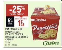 -25%  EN BON D'ACHAT  5%  L'UNITE  SOIT EN BONDACHAT  19⁹8  PANETTONE AUX RAISINS SECS ET AUX ÉCORCES D'ORANGES CONFITES CASINO  500 € Le kg: 10€30  Pane cone  Casino  Panettone  Casino 