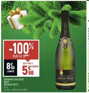 -100%  SUR LE 3ÈME  8% 5  L'UNITÉ  SOIT PAR 3  CRÉMANT D'ALSACE BRUT  ARTHUR METZ  75 cl  Le litre: 11€33 ou X3 7€55  € L'UNITE 66  Arthur Metz  CRÉMANT DEALSACE  Arthur Metz  MODER REUT 