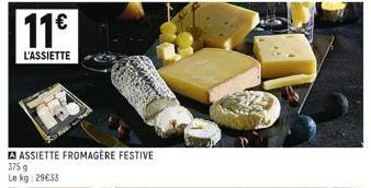 11€  L'ASSIETTE  ASSIETTE FROMAGÈRE FESTIVE  375 g  Le kg: 29€33 