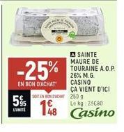5%  A SAINTE MAURE DE TOURAINE A.O.P. 26% M.G. CASINO ÇA VIENT D'ICI 250 g Le kg 28€80  48 Casino  -25%  EN BON D'ACHAT  SOIT EN ON ACHAT 1€ 