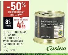 8%9  EUNITE  -50%  EN BON D'ACHAT SUR LE 2  BLOC DE FOIE GRAS  DE CANARD  DU SUD-OUEST  AVEC MORCEAUX CASINO DÉLICES 1500 Le kg: 57€27  SOIT EN BONDACHAT  4.29  Bloc de foie gras de canard du Sud-Ou  