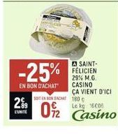 2%⁹9  UNITE  A SAINT- -25% FÉLICIEN  EN BON D'ACHAT  SOIT EN BON ACHAT 180  09/2  29% M.G. CASINO ÇA VIENT D'ICI  Le kg 16608  Casino 
