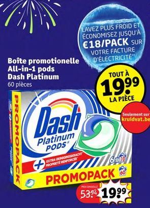 10.  Boîte promotionelle  All-in-1 pods Dash Platinum 60 pièces  #205 Bod  PROMOPA  LAVEZ PLUS FROID ET ÉCONOMISEZ JUSQU'À €18/PACK SUR VOTRE FACTURE D'ÉLECTRICITÉ  EXTRA REINIGUNGSKRACHT PROPRETE REN