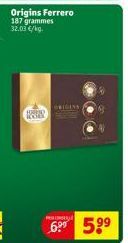 PER  Origins Ferrero 187 grammes 32.03 €/kg.  ORIGINS  HO  699 59⁹  99 