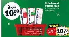 3 pour  100⁰  parodontax  parodontax  parodontax  ple de prix 3x dentifrice complete protection fresh 75  soin buccal parodontax a l'exception des multipacks. 