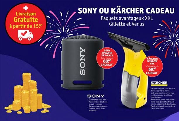 + Livraison Gratuite à partir de 15.⁰⁰  SONY OU KÄRCHER CADEAU  Paquets avantageux XXL Gillette et Venus  SONY  SONY  Etanché à l'eau IP67 Autonomie de la batterie  jusqu'à 16 heures Basses supplément