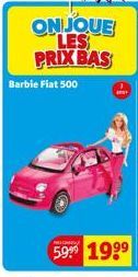 Barbie Fiat 500  ONJOUE LES PRIX BAS  59⁹9 19⁹⁹ 
