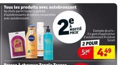 Tous les produits avec autobronzant Au choix parmi toute la ge d'autobronzants et lotions corporelles  avec autobronzant  2  MOITIÉ PRIX  Exemple de prix:  2x gant d'application d'autobronzant Kruidva