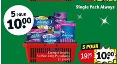 5 POUR  100⁰  aliva C  always  Maxi Long Plus Always 20 pl  Always  5 POUR  19⁹5 $10.0⁰ 