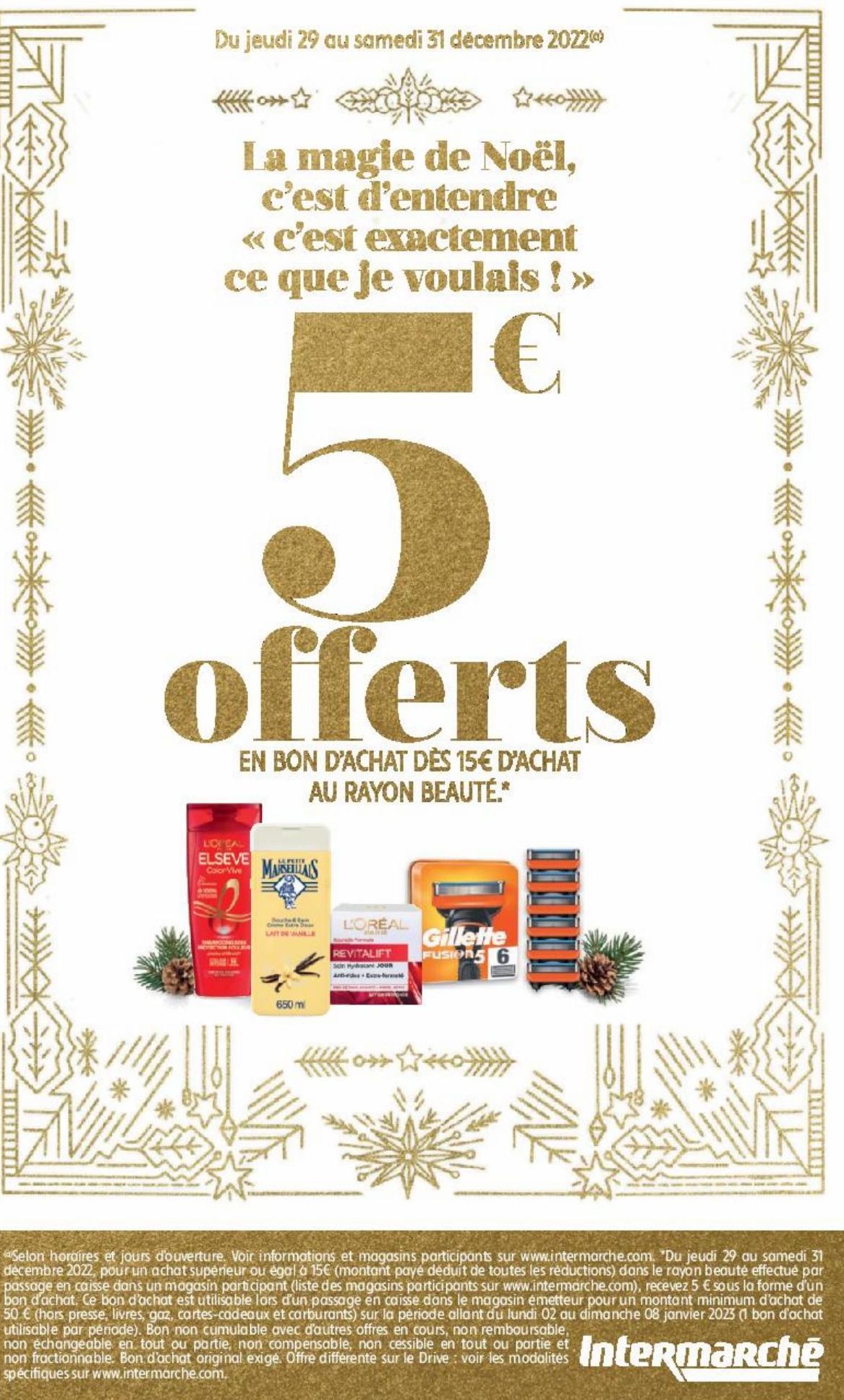 La magie de Noël, c'est d'entendre « c'est exactement ce que je voulais !» 5€ offerts En Bon D'achat Dès 15€ D'achat Au Rayon Beauté