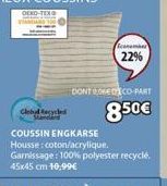 Clobal Recycled  COUSSIN ENGKARSE Housse: coton/acrylique. Garnissage: 100% polyester recyclé. 45x45 cm 10,99€  Scanmas 22%  DONT SOSEDECO-PART  8.50€ 