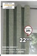 economies  24%  22.50€  rideau anholt  100% polyester. avec oeillets. 1x1140 x h300 cm 29,99€ 