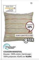 OEKO-TEX  stip  Global Recycled Standard  COUSSIN MARSFIOL  Housse: 100% coton. Garnissage: 100% polyester, 45x45 cm 10,99€  15  fronomies  22%  DONT 0,06€ D'ÉCO-PART  8.50€ 